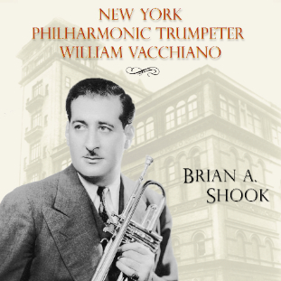 Last Stop, Carnegie Hall: New York Philharmonic Trumpeter William Vacchiano (by Brian A. Shook)